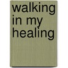 Walking In My Healing door Priscilla Y. Phillips