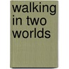 Walking in Two Worlds door Nancy Mayborn Peterson