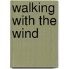 Walking with the Wind door Abbas Kiarostami