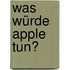 Was würde Apple tun?