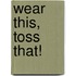 Wear This, Toss That!