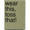 Wear This, Toss That! by Amy Goodman