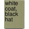 White Coat, Black Hat door Carl Elliott