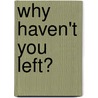 Why Haven't You Left? by Marc Nikkel