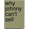 Why Johnny Can't Sell by Robert Kantin