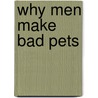 Why Men Make Bad Pets by Mara Conlon