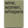 Wine, Women, Whispers by Alon Mintz