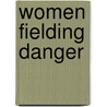 Women Fielding Danger door Martha K. Huggins