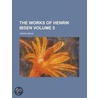 Works Of Henrik Ibsen door Henrik Johan Ibsen
