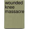 Wounded Knee Massacre door Marty Gitlin
