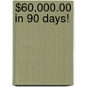 $60,000.00 in 90 Days! door T.J. Rohleder