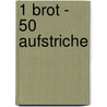 1 Brot - 50 Aufstriche by Tanja Dusy