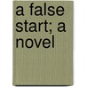 A False Start; A Novel door Hawley Smart