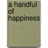 A Handful Of Happiness