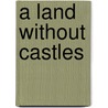 A Land Without Castles door Thomas K. Murphy