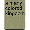 A Many Colored Kingdom by S. Steve Kang