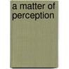 A Matter of Perception by Chris Knowles