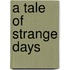 A Tale of Strange Days