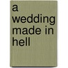 A Wedding Made in Hell door Stevens Barbara
