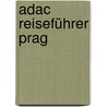 Adac Reiseführer Prag by Anneliese Keilhauer