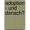 Adoption - und danach? by Margot Weyer