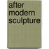 After Modern Sculpture