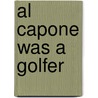 Al Capone Was A Golfer door Jack Mingo