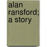 Alan Ransford; A Story door Ellen Douglas Deland