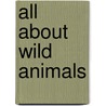 All About Wild Animals by Louisa Sommerville