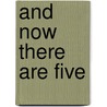 And Now There Are Five by Bryan Dye