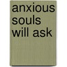 Anxious Souls Will Ask door John Matthews