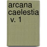 Arcana Caelestia  V. 1 by Emanuel Swedenborg