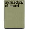 Archaeology Of Ireland by Professor John Bradley