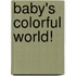 Baby's Colorful World!