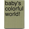 Baby's Colorful World! door Jean McElroy