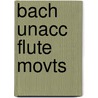 Bach Unacc Flute Movts door Onbekend