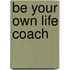 Be Your Own Life Coach