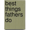 Best Things Fathers Do door Will Glennon