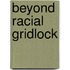 Beyond Racial Gridlock