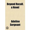 Beyond Recall. A Novel door Emily Frances Adeline Sergeant