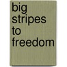 Big Stripes to Freedom by W. Parks Davis