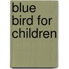 Blue Bird for Children door Georgette Leblanc