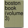 Boston Book (Volume 3) door Henry Theodore Tuckerman