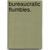 Bureaucratic Flumbles. door James Oliver
