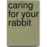 Caring for Your Rabbit by Sarah Maass