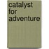 Catalyst for Adventure