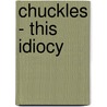 Chuckles - This Idiocy door John Carver Alden