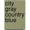City Gray Country Blue by Brett Blandford