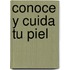 Conoce y Cuida Tu Piel