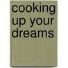 Cooking Up Your Dreams door Keith D. Jones